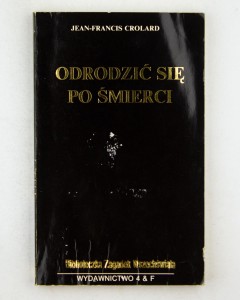 Odrodzić się po śmierci, Crolard J.-F.