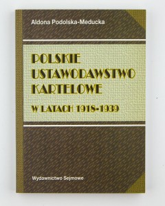 Polskie ustawodawstwo  kartelowe w latach 1918-1939 , Podolska-Meducka A.