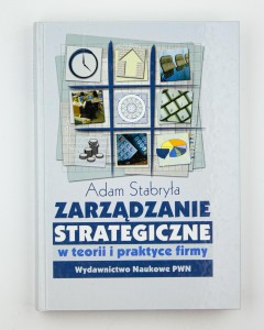 Zarządzanie strategiczne w teorii i praktyce firmy, Stabryła A.