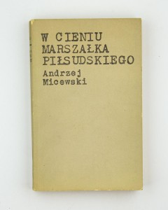 W cieniu marszałka Piłsudskiego, Micewski A.