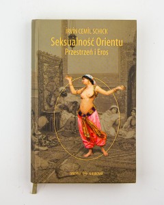 Seksualność Orientu. Przestrzeń i Eros, Schick I. C.
