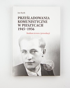 Prześladowania komunistyczne w Pieszycach 1945-1956. Studiumterroru i prowokacji, Kęsik J., NOWA