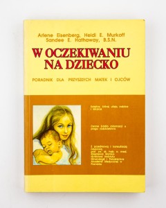 W oczekiwaniu na dziecko. Poradnik dla przyszłych matek i jców, Eisenberg A. i in.