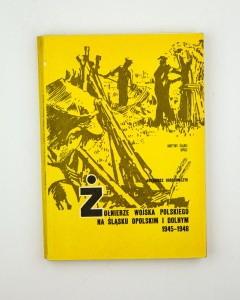 Żołnierze Wojska Polskiego na Śląsku Opolskim i Dolnym 1945-1948,  Ogrodowczyk A.