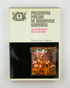 Przemysł Polski w dawnych wiekach, Bocheński A.
