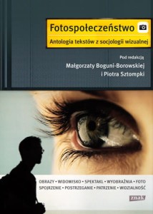 Fotospołeczeństwo. Antologia tekstów z socjologii wizualnej,  red. Bogunia-Borkowska M. NOWA
