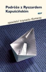 Podróże z Ryszardem Kapuścińskim NOWA