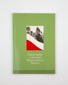 Udział kobiet w Systemie Bezpieczeństwia Państwa, oprac. Jaruga-Nowacka I.