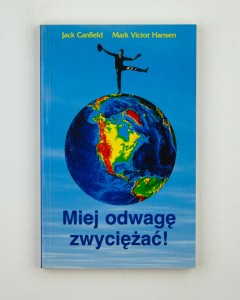 Miej odwagę zwyciężać, Canfield J.,Hansen M.V.