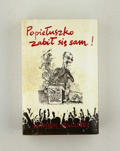Popiełuszko zabił się sam.  Zestaw- trzy książki, Sumliński W.