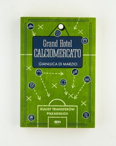 Grand Hotel Calciomercato. Kulisy transferów piłkarskich, di Marzio G.